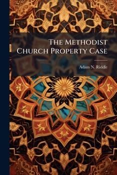 The Methodist Church Property Case: Arguments of Messrs. Adam N. Riddle, Judge Lane, and Thomas Ewing, Counsel for The Defendants, in The Suit of William A. Smith, and Others, Vs. Leroy Swormstedt, an