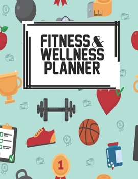 Fitness & Wellness Planner: Fitness & Wellness Gym Workout Training Diet Record Progress Self Care Planner Tracker