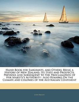 Paperback Hand-Book for Emigrants, and Others: Being a History of New Zealand, Its State and Prospects, Previous and Subsequent to the Proclamation of Her Majes Book