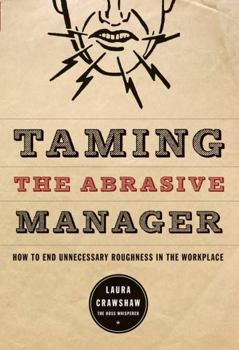 Hardcover Taming the Abrasive Manager: How to End Unnecessary Roughness in the Workplace Book
