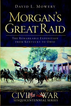 Paperback Morgan's Great Raid: The Remarkable Expedition from Kentucky to Ohio Book