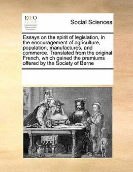 Paperback Essays on the Spirit of Legislation, in the Encouragement of Agriculture, Population, Manufactures, and Commerce. Translated from the Original French, Book