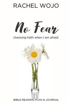 Paperback No Fear: Bible Reading Plan & Journal: Choosing Faith When I Am Afraid Book