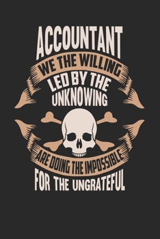 Paperback Accountant We The Willing Led By The Unknowing Are Doing The Impossible For The Ungrateful: Accountant Notebook - Accountant Journal - Handlettering - Book