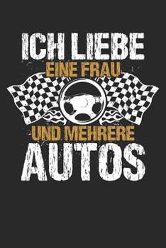Liebe eine Frau, viele Autos: Notizbuch für Mechaniker Kfz-Mechaniker Kfz-Mechatroniker Schrauber (German Edition)
