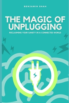 Paperback The Magic of Unplugging: Reclaiming Your Sanity in a Connected World Book