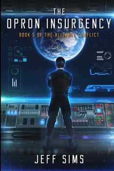 The Opron Insurgency: Book 5 of the Alliance Conflict - Book #5 of the Alliance Conflict