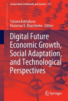 Paperback Digital Future Economic Growth, Social Adaptation, and Technological Perspectives Book