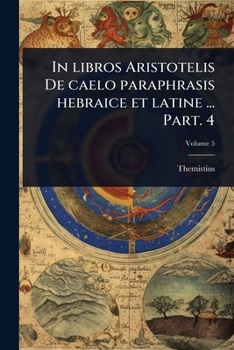 In libros Aristotelis De caelo paraphrasis hebraice et latine ... Part. 4 (Latin Edition)
