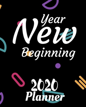 New Year New Beginning : 2020 Weekly and Monthly Planner: Jan 1, 2020 to Dec 31, 2020 with Well Thought Out Interior. Suitable As Gift, Present for Adults and Teenagers