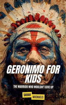 Paperback Geronimo for Kids: The Warrior Who Wouldn't Give Up Book