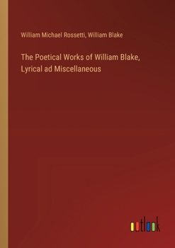 Paperback The Poetical Works of William Blake, Lyrical ad Miscellaneous Book