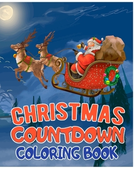 Christmas countdown coloring book: Over 25 Christmas Illustration with Santa Claus, Snowman Gifts for Kids Boys Girls