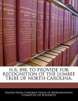 Paperback H.R. 898, to Provide for Recognition of the Lumbee Tribe of North Carolina. Book