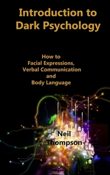 Hardcover Introduction to Dark Psychology: How to Interpret Facial Expressions, Verbal Communication and Body Language Book
