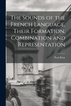 Paperback The Sounds of the French Language, Their Formation, Combination and Representation Book