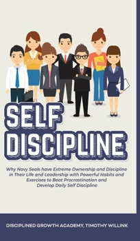 Hardcover Self Discipline: Why Navy Seals have Extreme Ownership and Discipline in Their Life and Leadership with Powerful Habits and Exercises t Book