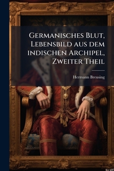 Paperback Germanisches Blut, Lebensbild aus dem indischen Archipel, Zweiter Theil [German] Book