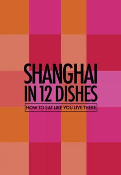 Paperback Shanghai in 12 Dishes: How to Eat Like You Live There Book