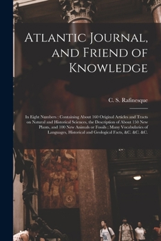 Paperback Atlantic Journal, and Friend of Knowledge [microform]: in Eight Numbers: Containing About 160 Original Articles and Tracts on Natural and Historical S Book