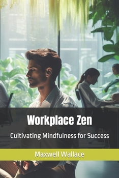 Paperback Workplace Zen: Cultivating Mindfulness for Success Book