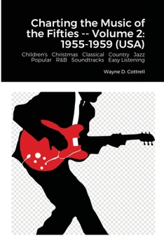 Charting the Music of the Fifties -- Volume 2: 1955-1959 (USA): Children's Christmas Classical Country Jazz Popular R&B Soundtracks