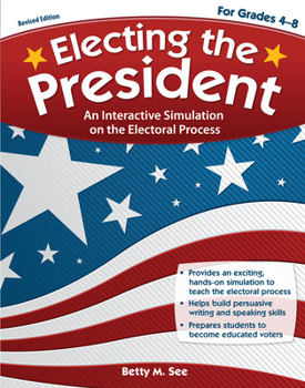 Paperback Electing the President: An Interactive Simulation on the Electoral Process (Rev. Ed., Grades 4-8) Book