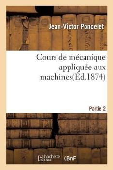 Paperback Cours de Mécanique Appliquée Aux Machines. Partie 2 [French] Book