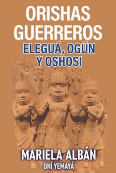 Paperback Orishas Gerreros: Elegua, Ogun y Oshosi [Spanish] Book