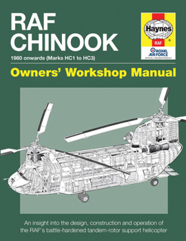 Hardcover RAF Chinook Owners' Workshop Manual - 1980 Onwards (Marks Hc1 to Hc3): An Insight Into the Design, Construction and Operation of the Raf's Battle-Hard Book