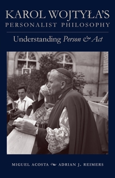 Paperback Karol Wojtyla's Personalist Philosophy: Understanding Person and ACT Book