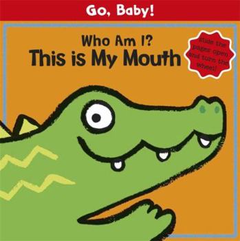 Hardcover Go, Baby!: Who Am I? This Is My Mouth Book