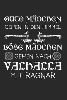 Gute Mädchen Gehen In Den Himmel Böse Mädchen Gehen Nach Valhalla Mit Ragnar: Wikinger & Walhalla Notizbuch 6'x9' Liniert Geschenk für Thor & Odin (German Edition)