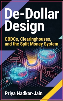 De-Dollar Design: CBDCs, Clearinghouses, and the Split Money System