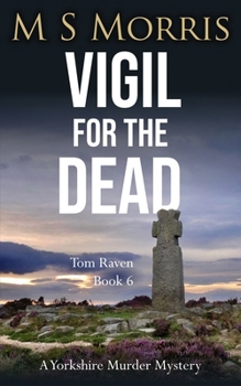 Vigil for the Dead: A Yorkshire Murder Mystery - Book #6 of the DCI Tom Raven