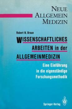 Wissenschaftliches Arbeiten in Der Allgemeinmedizin: Eine Einfuhrung in Die Eigenstandige Forschungsmethodik