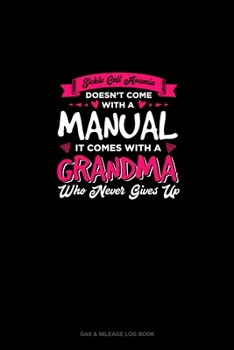 Paperback Sickle Cell Anemia Doesn't Come With A Manual It Comes With A Grandma Who Never Gives Up: Gas & Mileage Log Book