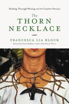 Hardcover The Thorn Necklace: Healing Through Writing and the Creative Process Book
