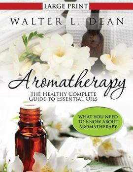 Paperback Aromatherapy: The Healthy Complete Guide to Essential Oils [Large Print] Book