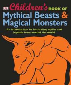 Hardcover Children's Book of Mythical Beasts and Magical Monsters: An Introduction to Fascinating Myths and Legends from Around the World Book