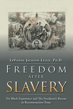 Paperback Freedom After Slavery: The Black Experience and the Freedmen's Bureau in Reconstruction Texas Book