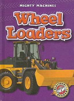 Wheel Loaders - Book  of the Mighty Machines