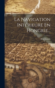Hardcover La Navigation Intérieure En Hongrie... [French] Book