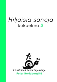 Hardcover Hiljaisia Sanoja 3: Neljä uusi tekstitömiä kuvitettuja satuja Peter Hertzbergiltä [Finnish] Book