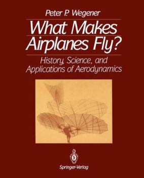 Hardcover What Makes Airplanes Fly?: History, Science, and Applications of Aerodynamics Book