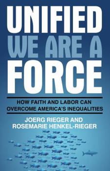 Paperback Unified We Are a Force: How Faith and Labor Can Overcome America's Inequalities Book