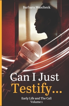 Paperback "Can I Just Testify...": Early Life and The Call (Volume 1) Book