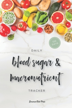 Paperback 120 Day Diabetes Blood Sugar & Macronutrient Tracker: Simple Daily Food Macro Journal & Blood Glucose Tracking Log Book