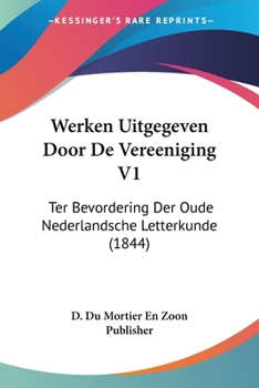 Werken Uitgegeven Door De Vereeniging V1: Ter Bevordering Der Oude Nederlandsche Letterkunde (1844)