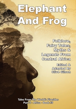 Hardcover Elephant And Frog: Folklore, Fairy tales and Legends from Central Africa Book